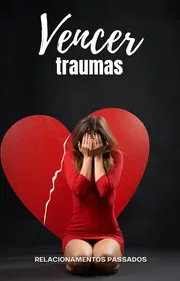 Vencer traumas de relacionamentos passados
